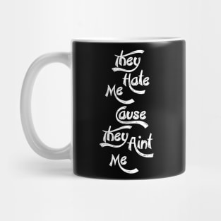 They Hate me cause They Ain't me Mug